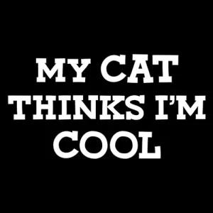 My Cat Thinks I'm Cool